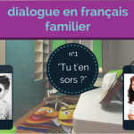 Dialogue en français familier 1: “Tu t’en sors ?”