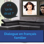 Dialogue en français familier 2 : « ça te dirait ? »