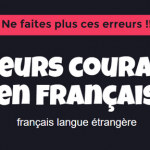 7 erreurs courantes en français que vous ne ferez plus !