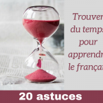 20 astuces pour trouver le temps d’apprendre le français