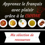 Apprenez le français avec plaisir grâce à la cuisine : ma sélection de ressources