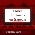 Parlez du cinéma en français ! Le vocabulaire utile