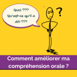 Comment améliorer ma compréhension orale en français ?