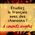 6 conseils simples pour étudier le français avec des chansons