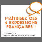 Maîtrisez ces 4 expressions françaises utiles !