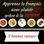 Apprenez le français avec plaisir grâce à la cuisine !