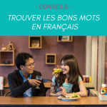 Pourquoi vous ne trouvez pas les “bons mots” quand vous parlez français