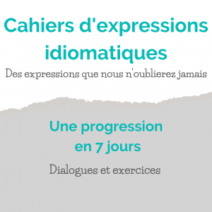 Cahiers d'exercices expressions idiomatiques