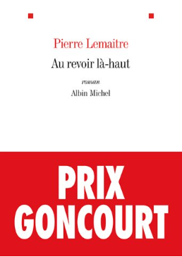 Roman Au revoir là-haut Prix littéraires Goncourt