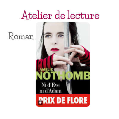 Ni d'Eve ni d'Adam Atelier de lecture Amélie Nothomb roman "Ni d'Eve ni d'Adam"